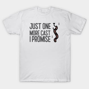 Just One More Cast I Promise T-Shirt